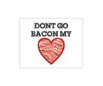 Don't Go Bacon My Heart Greeting Card