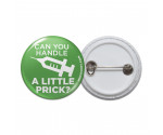 Can You Handle A Little Prick Pinback Button Can You Handle A Little Prick Pinback Button