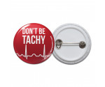 Don't Be Tachy Pinback Button