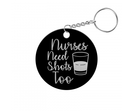 Nurses Need Shots Too Circle Keychain