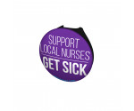 Support Local Nurses Get Sick Stethoscope Button