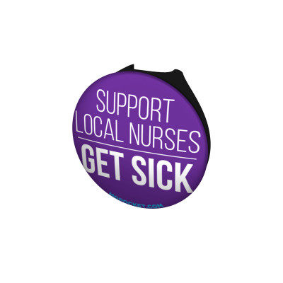 Support Local Nurses Get Sick Stethoscope Button